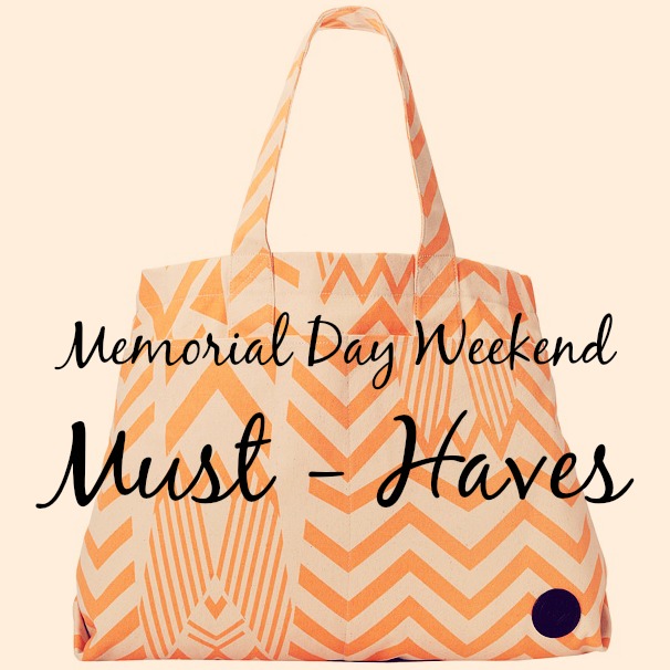 Memorial Day Weekend Must- Haves