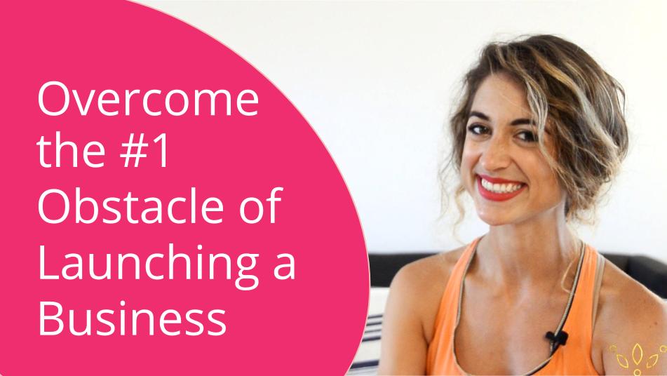 Overcome the #1 Obstacle of Launching a Business