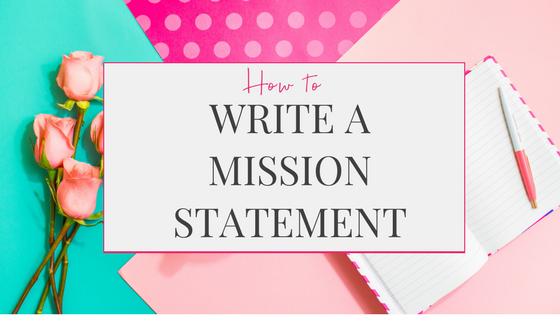 how to write your brand mission statement plus twenty examples of brand mission statements from women entrepreneurs