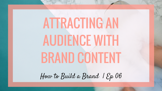 Attracting an Audience with Branded Content