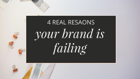 4 real reasons your brand failing